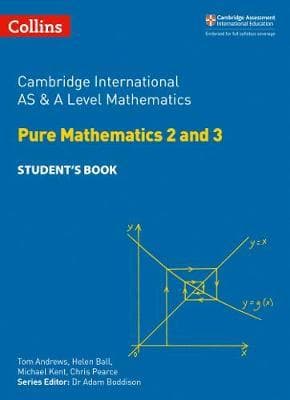 Cambridge AS & A Level Mathematics Pure Mathematics 2 and 3 Student's Book (Collins) Math