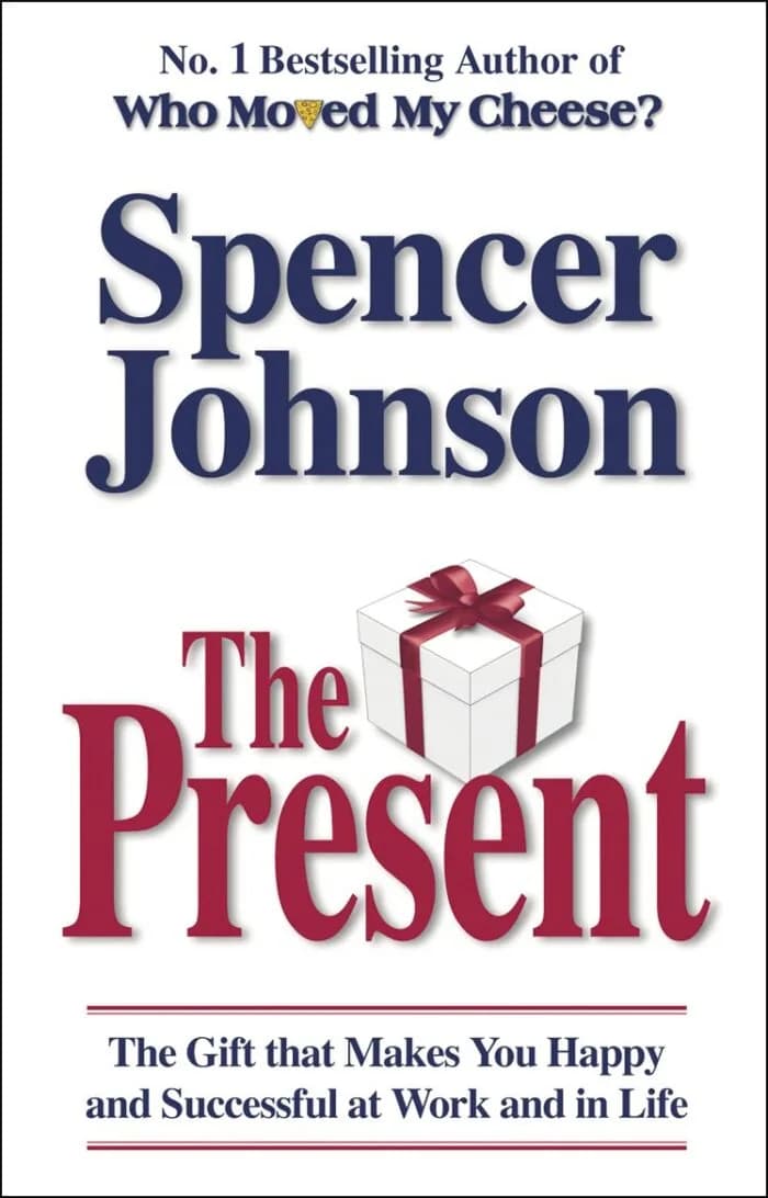 The Present: The Secret To Enjoying Your Work And Life, Now!