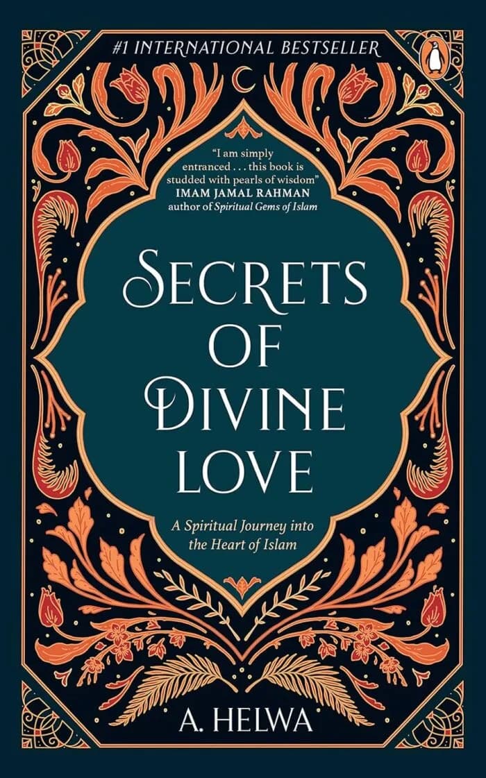 Secrets of Divine Love: A Spiritual Journey into the Heart of Islam