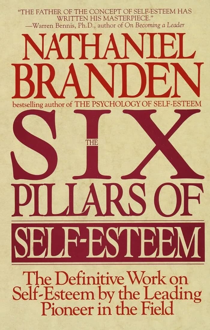 The Six Pillars Of Self-Esteem: The Definitive Work On Self-Esteem By The Leading Pioneer In The Field