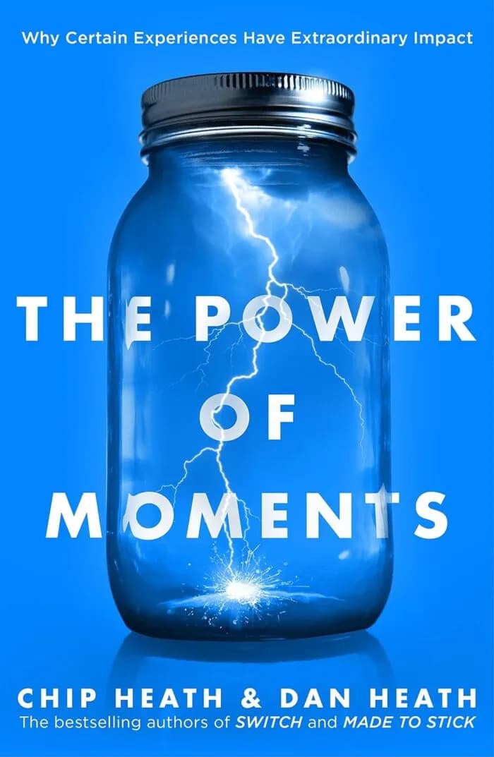 The Power Of Moments: Why Certain Experiences Have Extraordinary Impact
