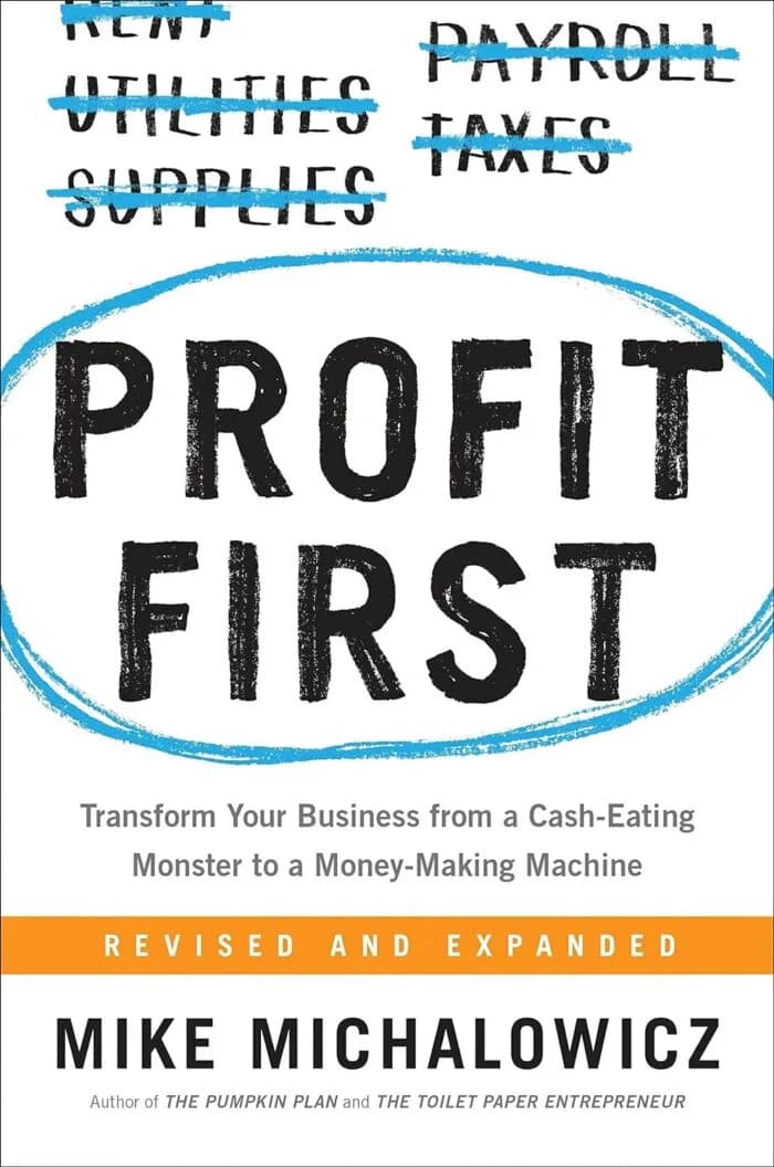 Profit First: Transform Your Business From A Cash-Eating Monster To A Money-Making Machine
