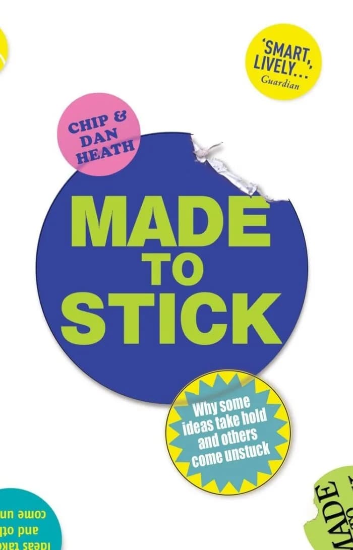 Made To Stick: Why Some Ideas Take Hold And Others Come Unstuck