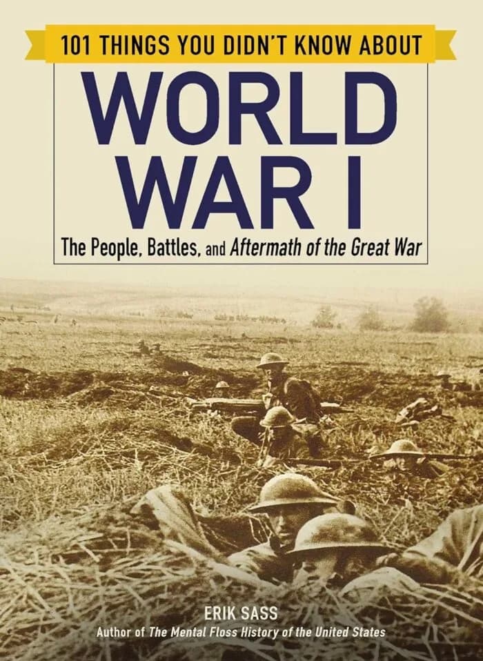 101 Things You Didn’T Know About World War I