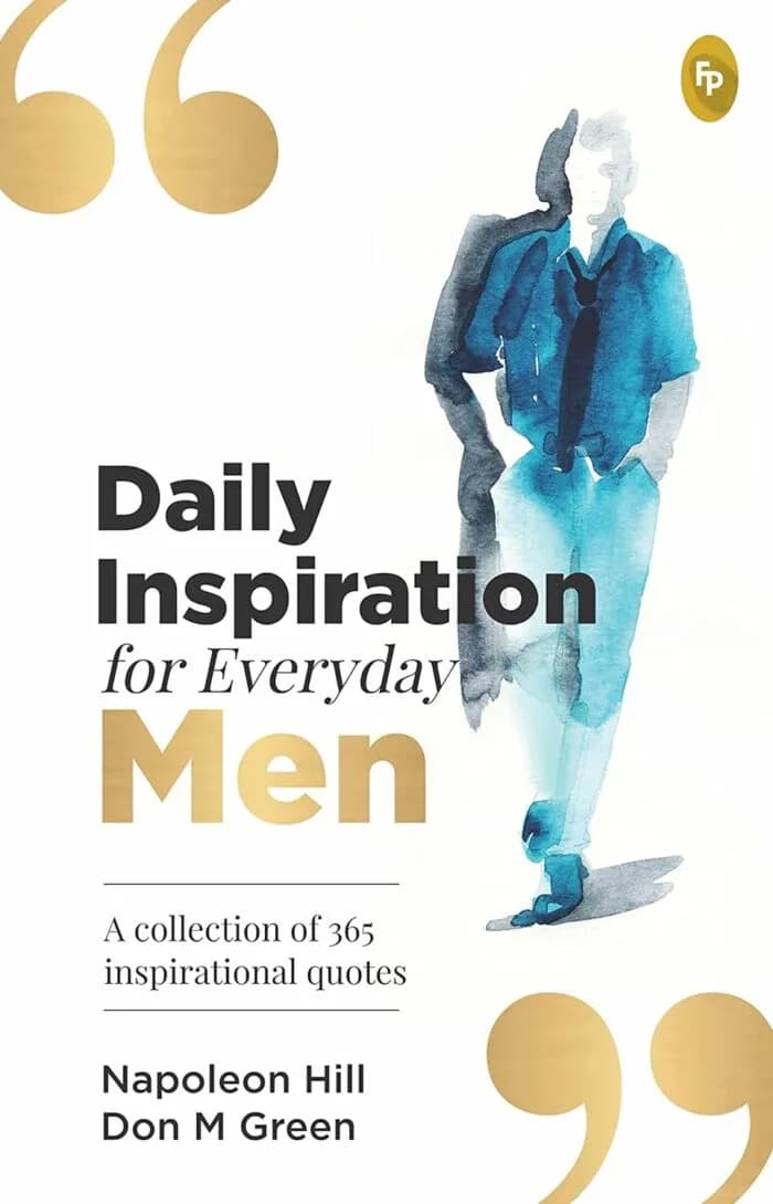 Daily Inspiration For Everyday Men: A Collection Of 365 Inspirational Quotes
