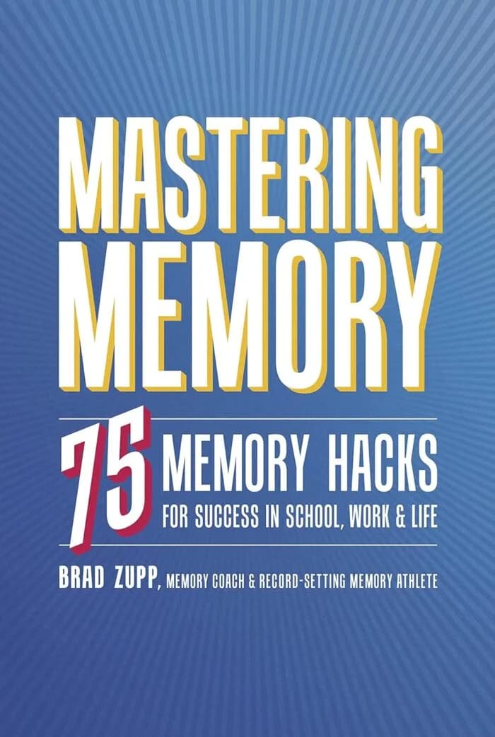 Mastering Memory:75 Memory Hacks For Success In School, Work and Life