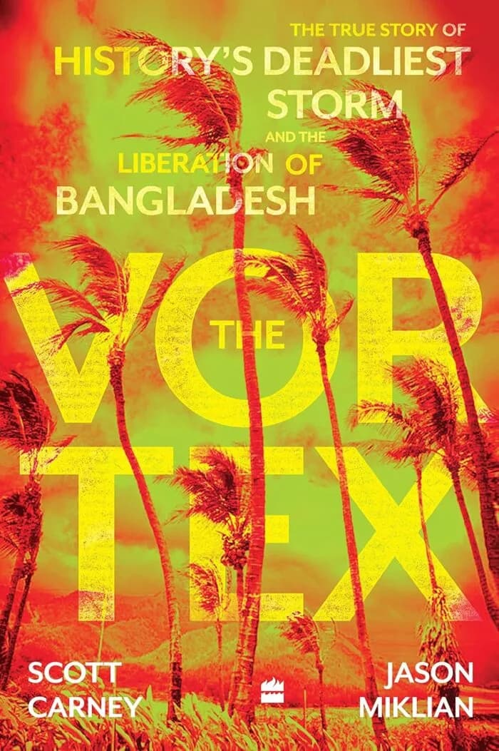 The Vortex: The True Story of History’s Deadliest Storm and the Liberation of Bangladesh