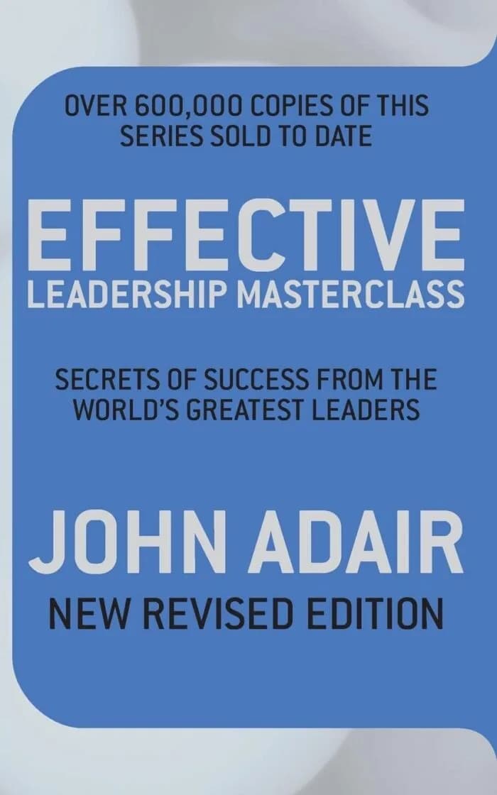 Effective Leadership Masterclass: Secrets of Success from the World’s Greatest Leaders