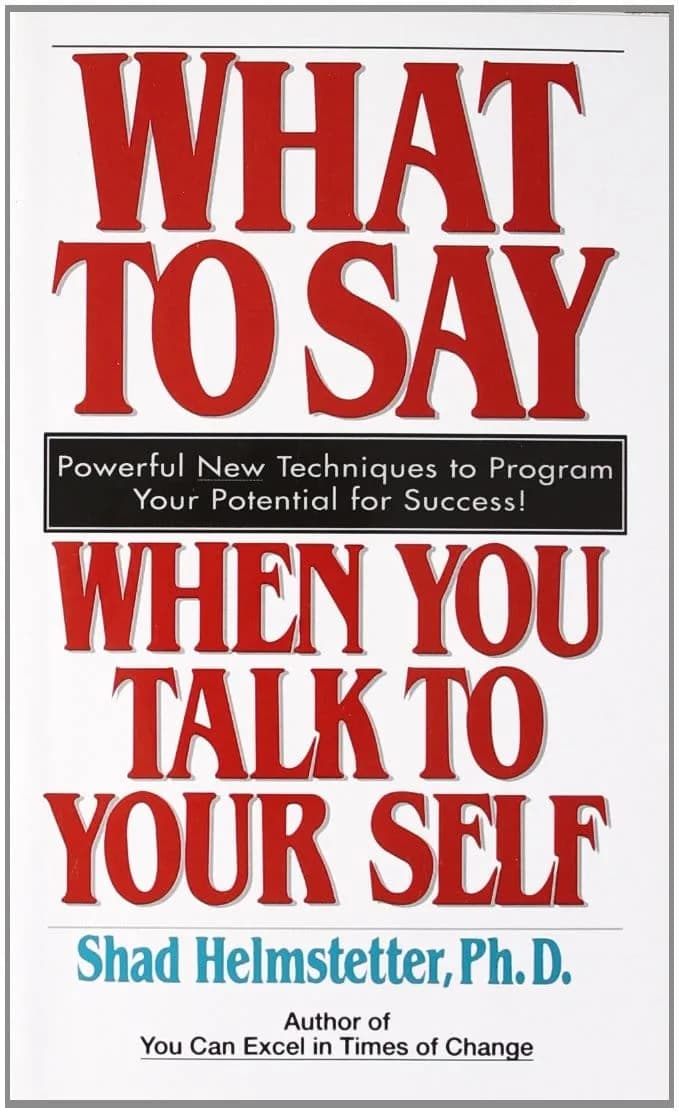 WHAT TO SAY WHEN YOU TALK TO YOURSELF