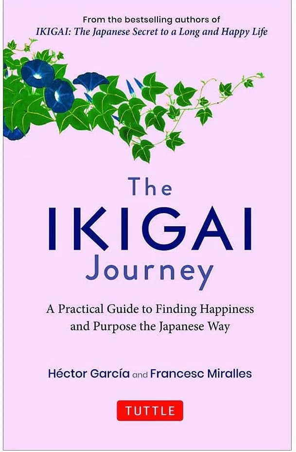 The Ikigai Journey: A Practical Guide To Finding Happiness And Purpose Japanese Way