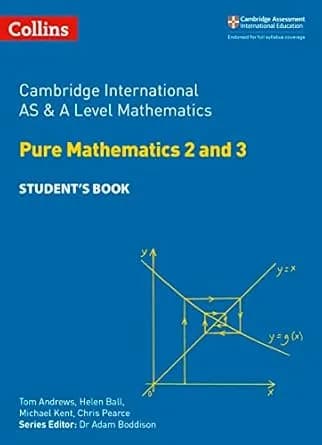Cambridge AS & A Level Mathematics Pure Mathematics 2 & 3 Student’s Book (Collins)