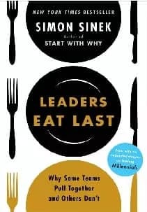 Leaders Eat Last (With A New Chapter): Why Some Teams Pull Together And Others Don’t