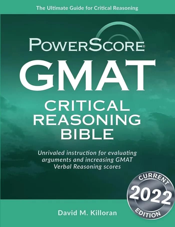 GMAT Critical Reasoning Bible: A Comprehensive Guide for Attacking the GMAT Critical Reasoning Questions