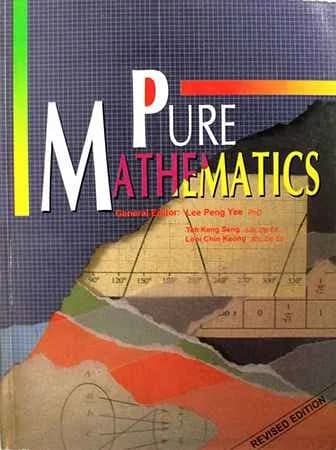 Pure Mathematics- By Lee Peng Yee (revised edition) Math