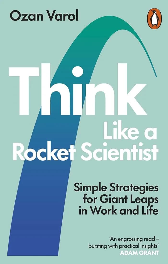 Think Like A Rocket Scientist: Simple Strategies For Giant Leaps In Work And Life