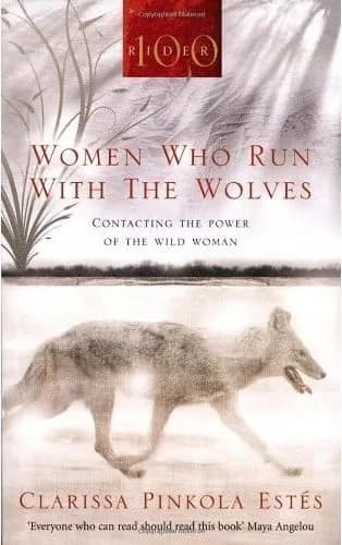 Women Who Run With The Wolves: Contacting The Power Of The Wild Woman (Classic Edition)