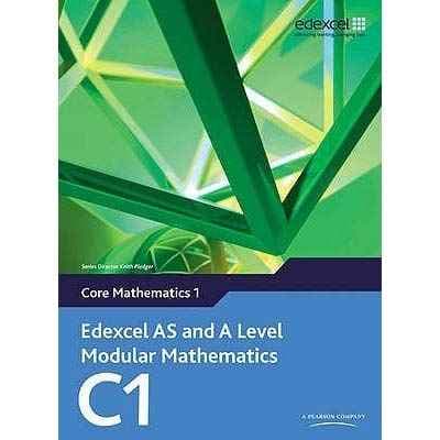 Edexcel AS and A Level Modular Mathematics - Core Mathematics 1 (C1) Math