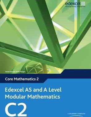 Edexcel AS and A Level Modular Mathematics - Core Mathematics 2 (C2)